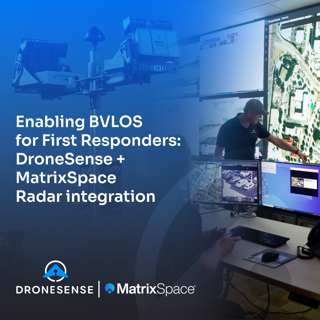 DroneSense and MatrixSpace partner to advance BVLOS for First Responders